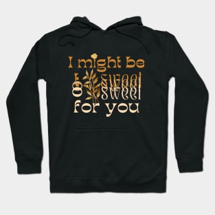 I might be too sweet for you - Orange & Brown Hoodie